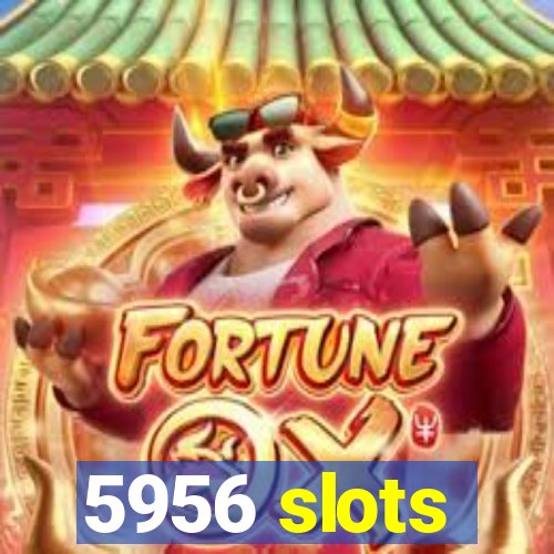 5956 slots